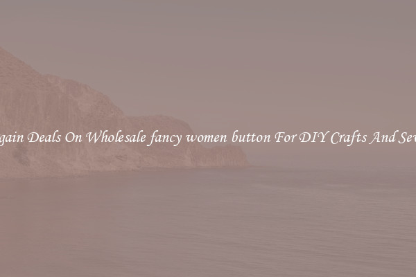 Bargain Deals On Wholesale fancy women button For DIY Crafts And Sewing