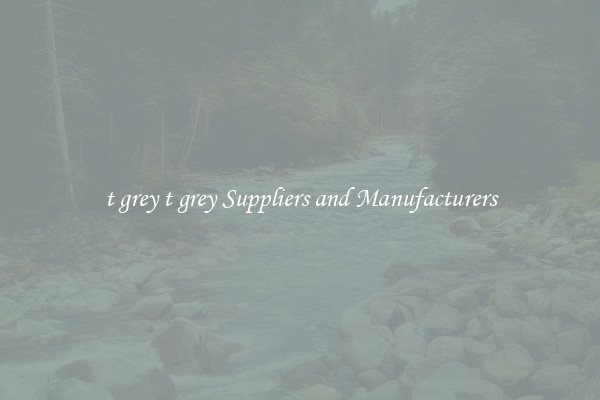 t grey t grey Suppliers and Manufacturers