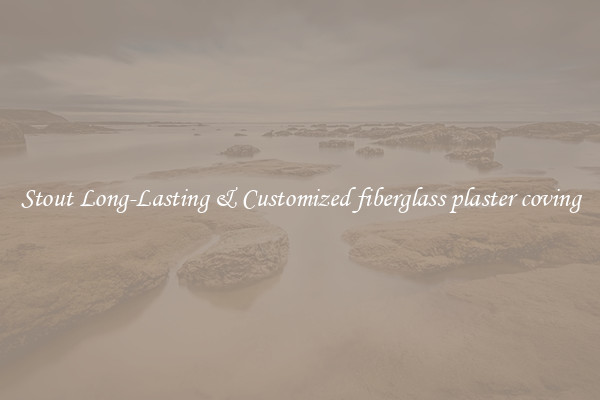 Stout Long-Lasting & Customized fiberglass plaster coving