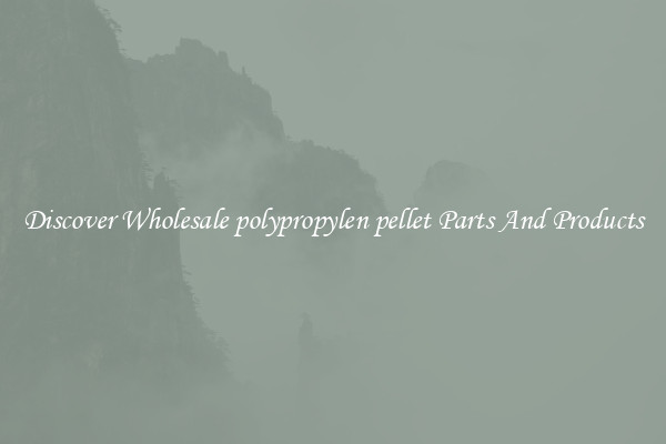 Discover Wholesale polypropylen pellet Parts And Products