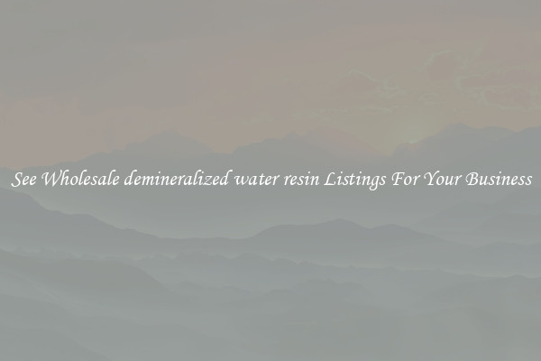 See Wholesale demineralized water resin Listings For Your Business