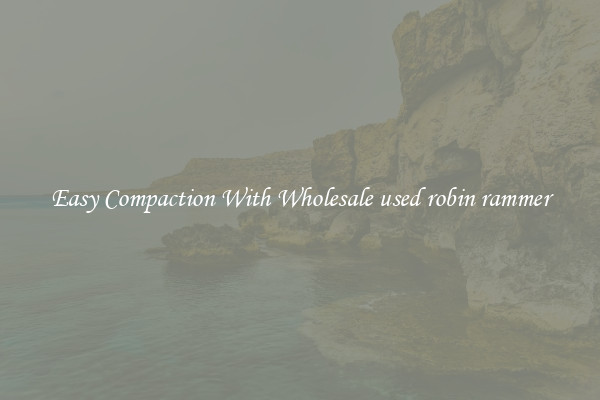 Easy Compaction With Wholesale used robin rammer