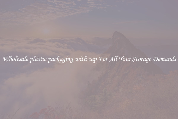 Wholesale plastic packaging with cap For All Your Storage Demands