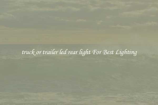 truck or trailer led rear light For Best Lighting