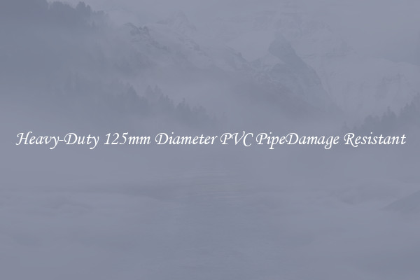 Heavy-Duty 125mm Diameter PVC PipeDamage Resistant