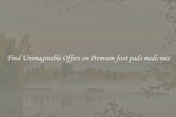 Find Unimaginable Offers on Premium foot pads medicines